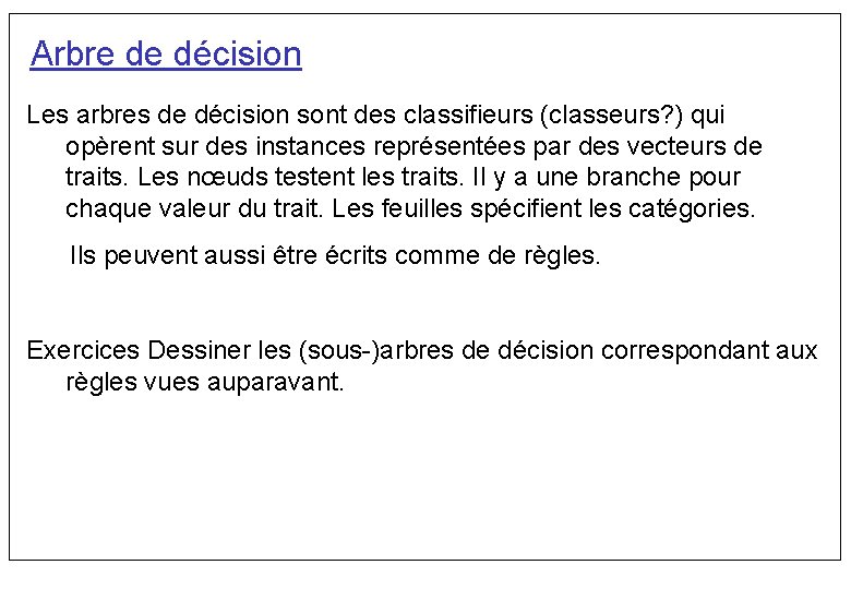 Arbre de décision Les arbres de décision sont des classifieurs (classeurs? ) qui opèrent