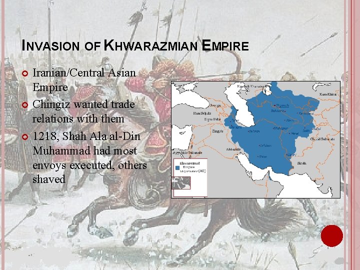 INVASION OF KHWARAZMIAN EMPIRE Iranian/Central Asian Empire Chingiz wanted trade relations with them 1218,