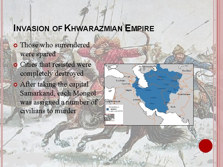 INVASION OF KHWARAZMIAN EMPIRE Those who surrendered were spared Cities that resisted were completely