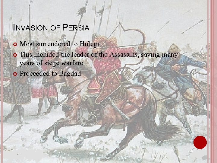 INVASION OF PERSIA Most surrendered to Hulegu This included the leader of the Assassins,