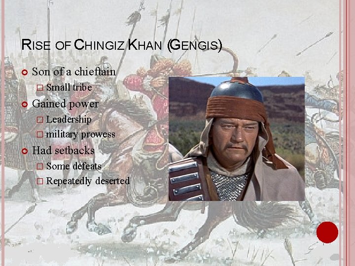 RISE OF CHINGIZ KHAN (GENGIS) Son of a chieftain � Small tribe Gained power