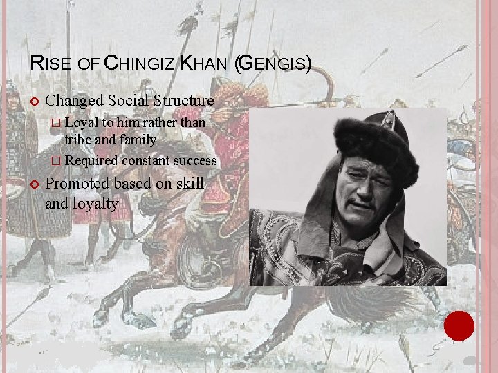 RISE OF CHINGIZ KHAN (GENGIS) Changed Social Structure � Loyal to him rather than