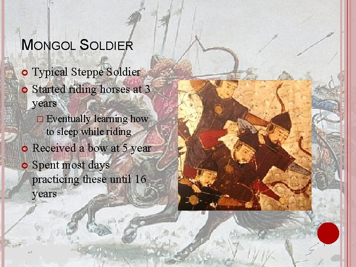 MONGOL SOLDIER Typical Steppe Soldier Started riding horses at 3 years � Eventually learning