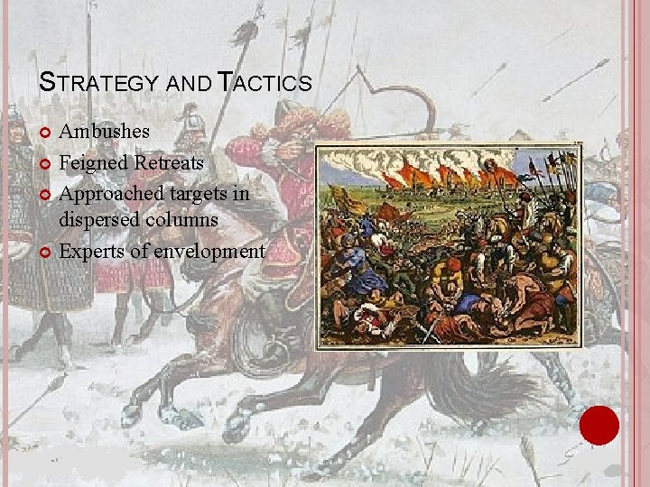 STRATEGY AND TACTICS Ambushes Feigned Retreats Approached targets in dispersed columns Experts of envelopment