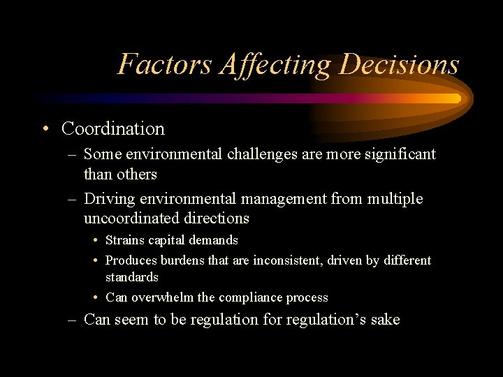 Factors Affecting Decisions • Coordination – Some environmental challenges are more significant than others