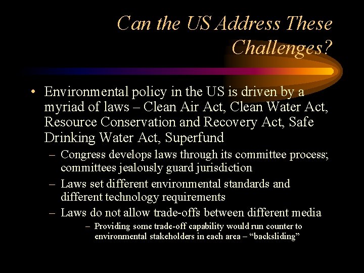 Can the US Address These Challenges? • Environmental policy in the US is driven