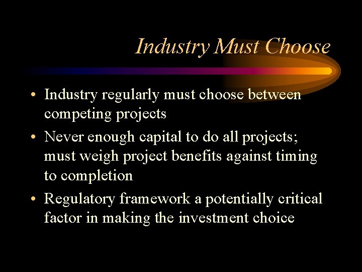 Industry Must Choose • Industry regularly must choose between competing projects • Never enough
