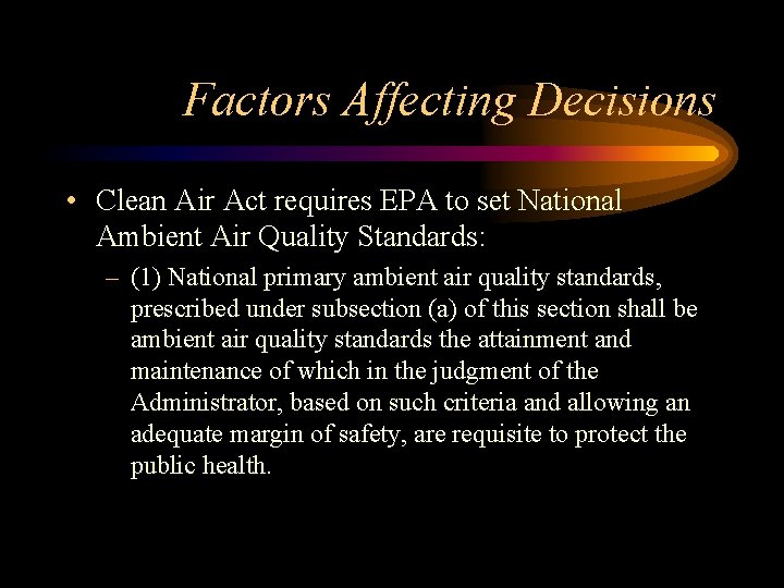 Factors Affecting Decisions • Clean Air Act requires EPA to set National Ambient Air