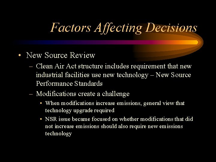 Factors Affecting Decisions • New Source Review – Clean Air Act structure includes requirement
