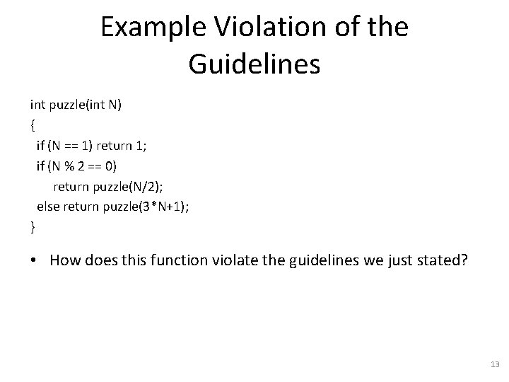 Example Violation of the Guidelines int puzzle(int N) { if (N == 1) return