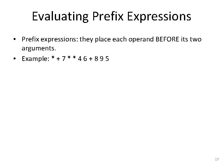 Evaluating Prefix Expressions • Prefix expressions: they place each operand BEFORE its two arguments.