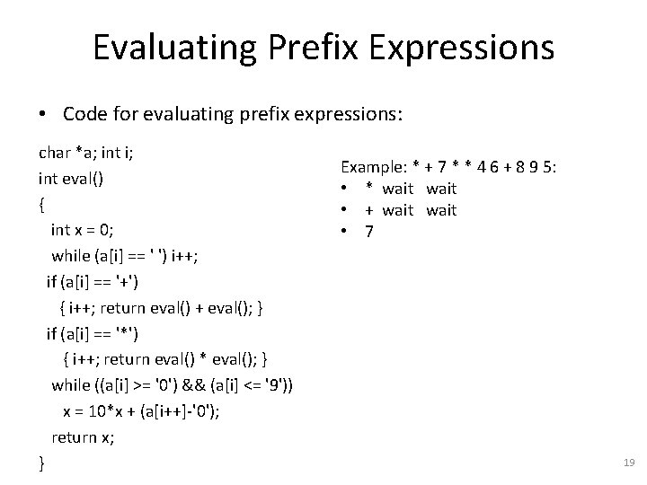 Evaluating Prefix Expressions • Code for evaluating prefix expressions: char *a; int i; int