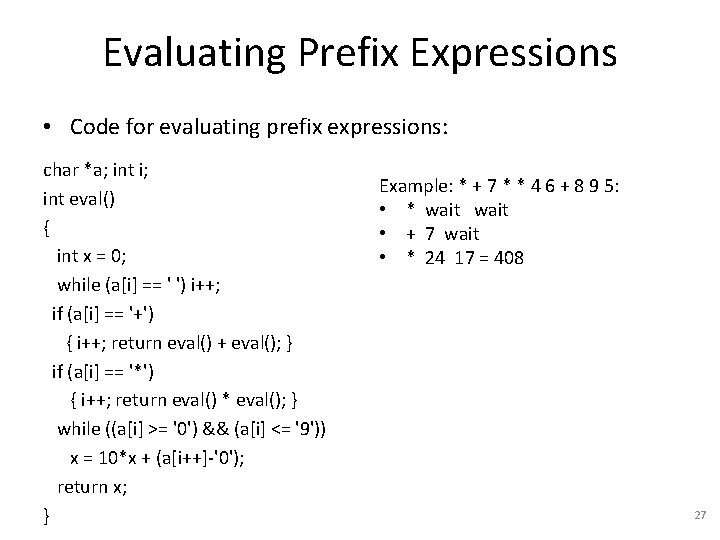 Evaluating Prefix Expressions • Code for evaluating prefix expressions: char *a; int i; int