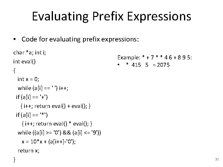 Evaluating Prefix Expressions • Code for evaluating prefix expressions: char *a; int i; int