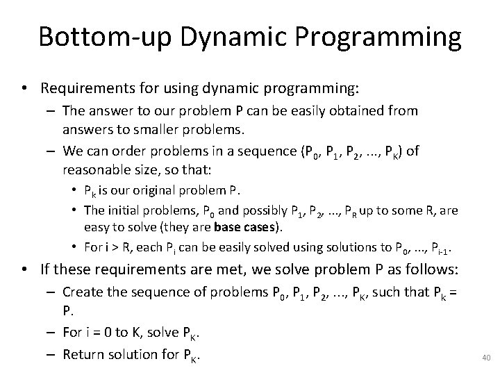 Bottom-up Dynamic Programming • Requirements for using dynamic programming: – The answer to our