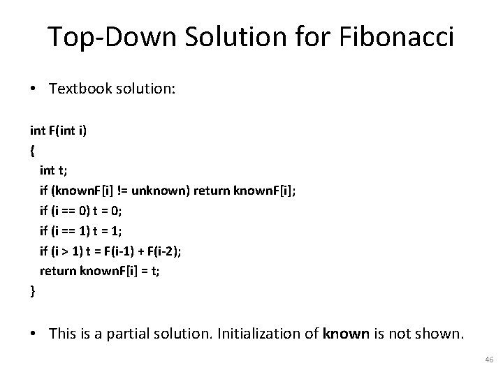 Top-Down Solution for Fibonacci • Textbook solution: int F(int i) { int t; if