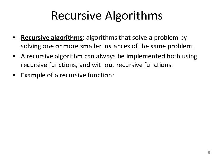 Recursive Algorithms • Recursive algorithms: algorithms that solve a problem by solving one or