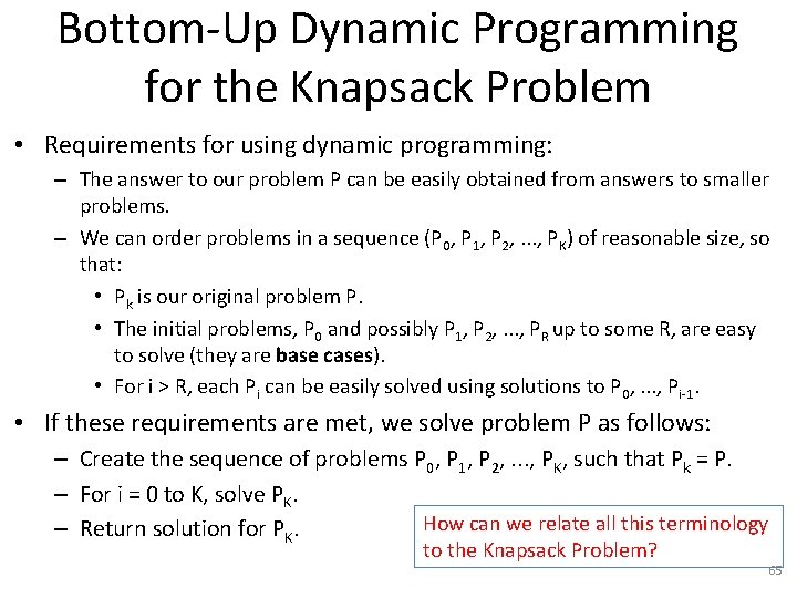 Bottom-Up Dynamic Programming for the Knapsack Problem • Requirements for using dynamic programming: –