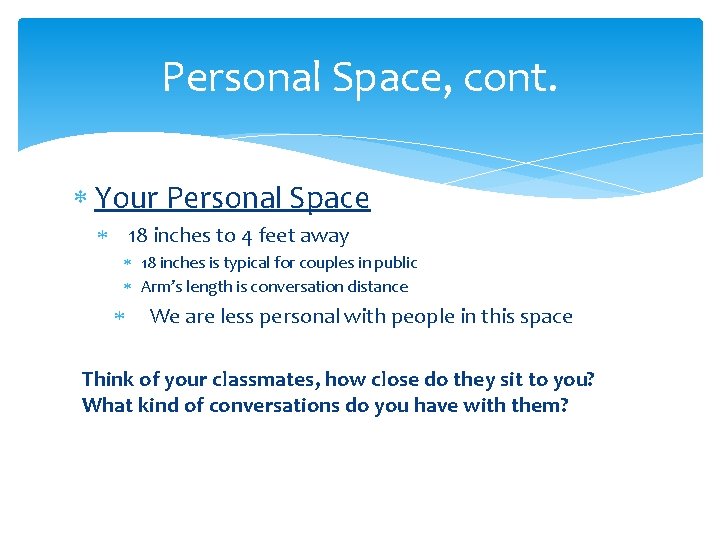 Personal Space, cont. Your Personal Space 18 inches to 4 feet away 18 inches