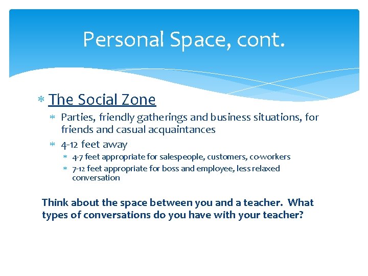 Personal Space, cont. The Social Zone Parties, friendly gatherings and business situations, for friends