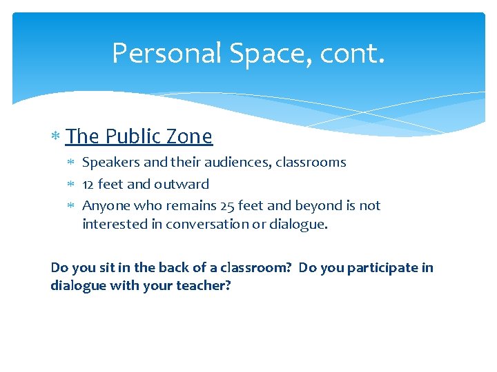 Personal Space, cont. The Public Zone Speakers and their audiences, classrooms 12 feet and