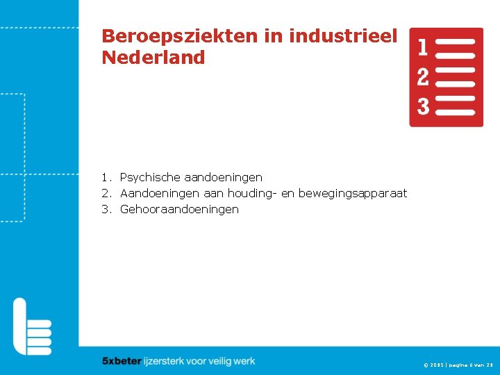 Beroepsziekten in industrieel Nederland 1. Psychische aandoeningen 2. Aandoeningen aan houding- en bewegingsapparaat 3.