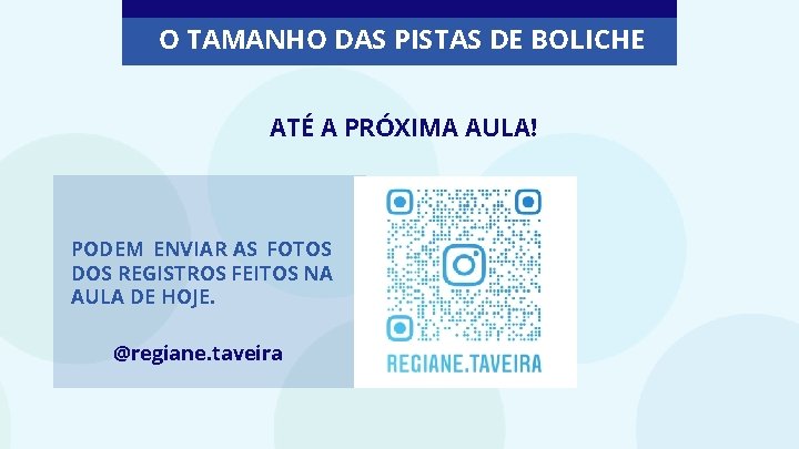 O TAMANHO DAS PISTAS DE BOLICHE ATÉ A PRÓXIMA AULA! PODEM ENVIAR AS FOTOS O TAMANHO DAS PISTAS DE BOLICHE ATÉ A PRÓXIMA AULA! PODEM ENVIAR AS FOTOS