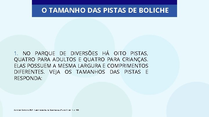 O TAMANHO DAS PISTAS DE BOLICHE 1. NO PARQUE DE DIVERSÕES HÁ OITO PISTAS, O TAMANHO DAS PISTAS DE BOLICHE 1. NO PARQUE DE DIVERSÕES HÁ OITO PISTAS,