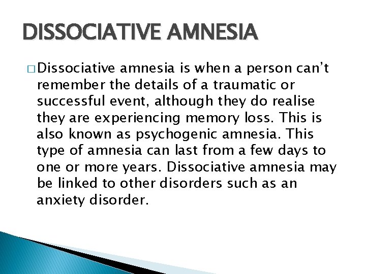 DISSOCIATIVE AMNESIA � Dissociative amnesia is when a person can’t remember the details of