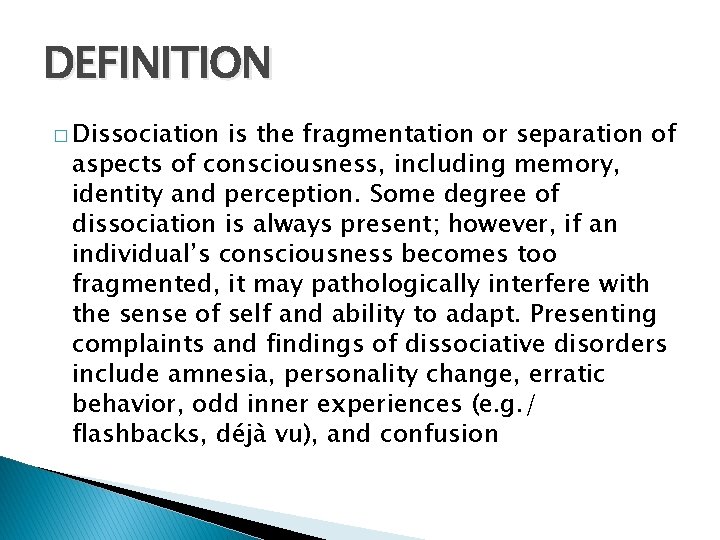 DEFINITION � Dissociation is the fragmentation or separation of aspects of consciousness, including memory,