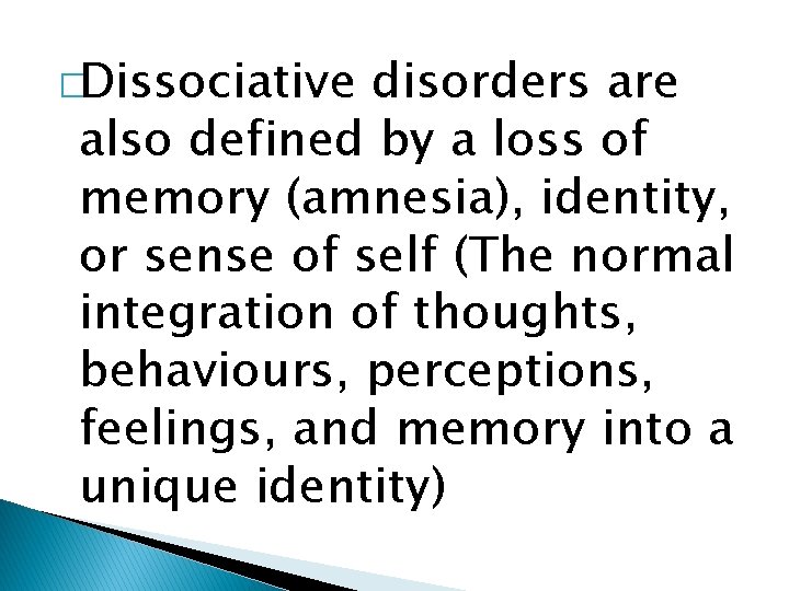 �Dissociative disorders are also defined by a loss of memory (amnesia), identity, or sense