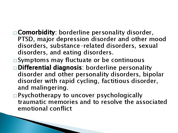 � Comorbidity: borderline personality disorder, PTSD, major depression disorder and other mood disorders, substance-related