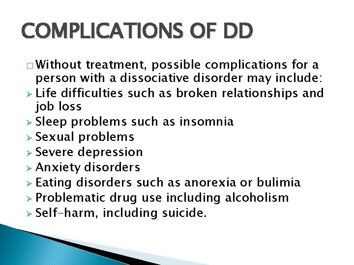COMPLICATIONS OF DD � Without treatment, possible complications for a person with a dissociative