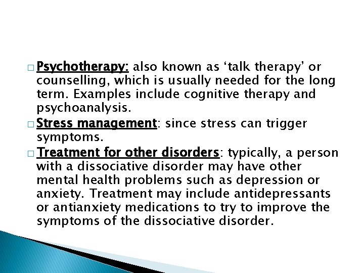 � Psychotherapy: also known as ‘talk therapy’ or counselling, which is usually needed for