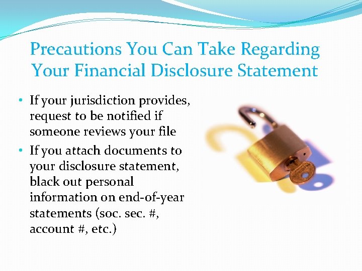 Precautions You Can Take Regarding Your Financial Disclosure Statement • If your jurisdiction provides,