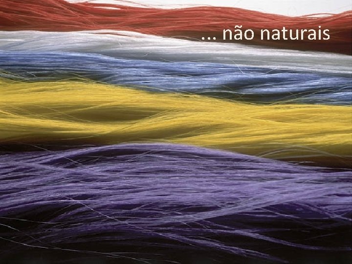 . . . não naturais 