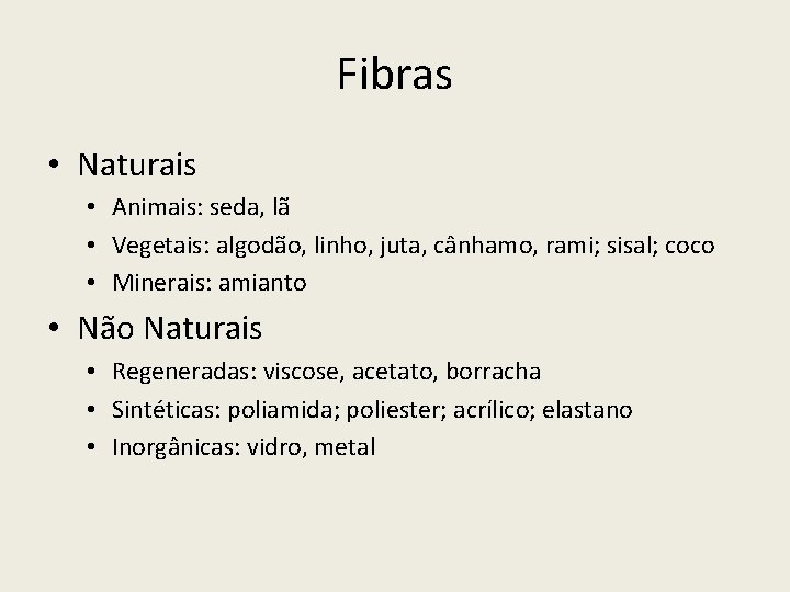 Fibras • Naturais • Animais: seda, lã • Vegetais: algodão, linho, juta, cânhamo, rami;