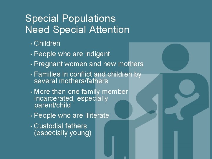 Special Populations Need Special Attention Children • People who are indigent • Pregnant women