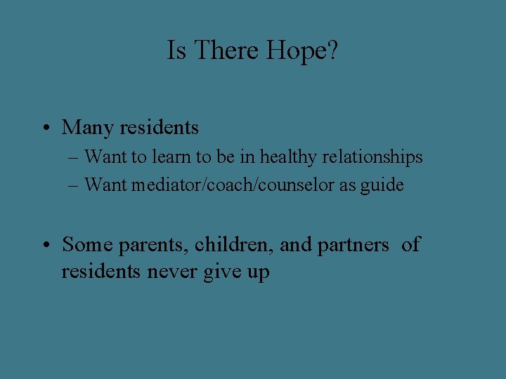 Is There Hope? • Many residents – Want to learn to be in healthy
