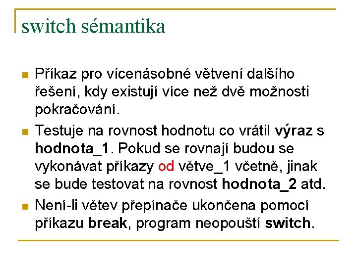 switch sémantika n n n Příkaz pro vícenásobné větvení dalšího řešení, kdy existují více