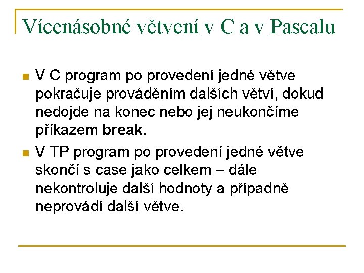 Vícenásobné větvení v C a v Pascalu n n V C program po provedení