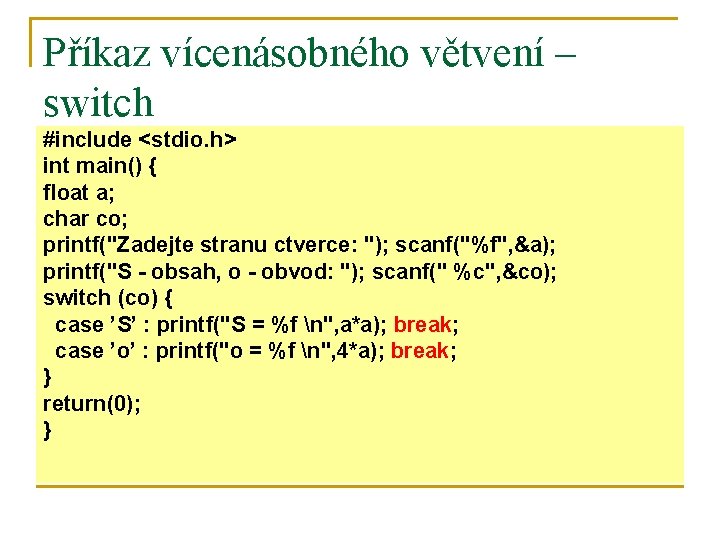 Příkaz vícenásobného větvení – switch #include <stdio. h> int main() { float a; char