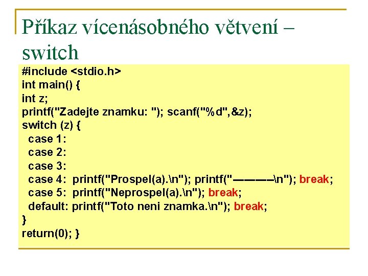 Příkaz vícenásobného větvení – switch #include <stdio. h> int main() { int z; printf("Zadejte