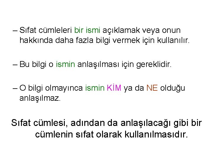 – Sıfat cümleleri bir ismi açıklamak veya onun hakkında daha fazla bilgi vermek için