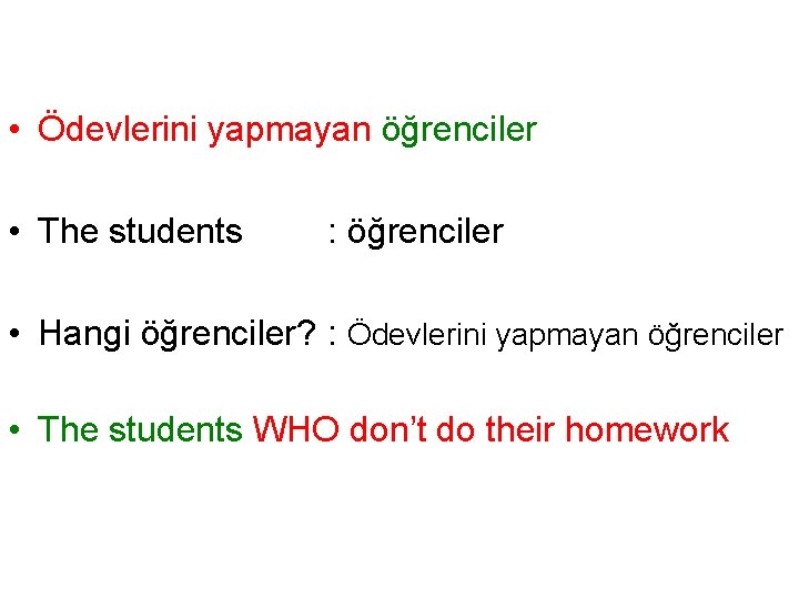  • Ödevlerini yapmayan öğrenciler • The students : öğrenciler • Hangi öğrenciler? :