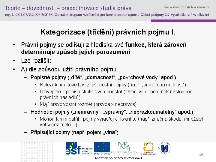 Kategorizace (třídění) právních pojmů I. • Právní pojmy se odlišují z hlediska své funkce,