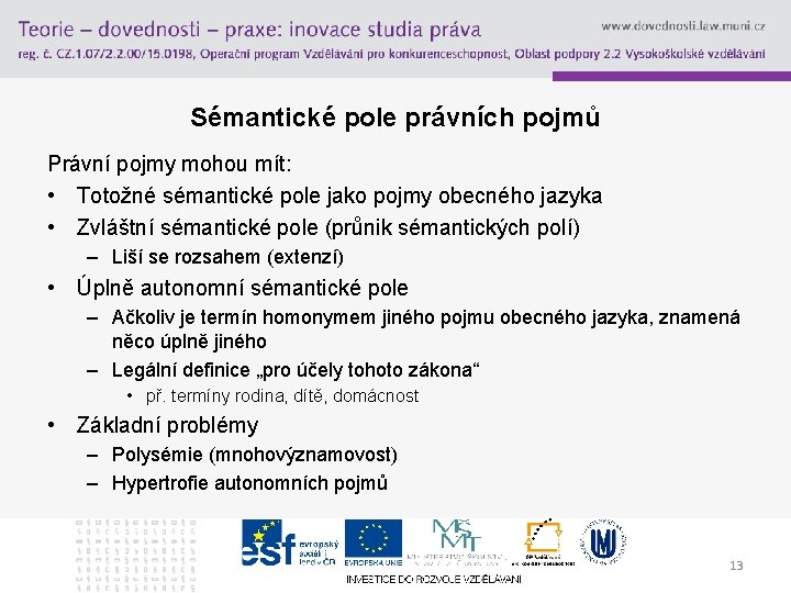 Sémantické pole právních pojmů Právní pojmy mohou mít: • Totožné sémantické pole jako pojmy