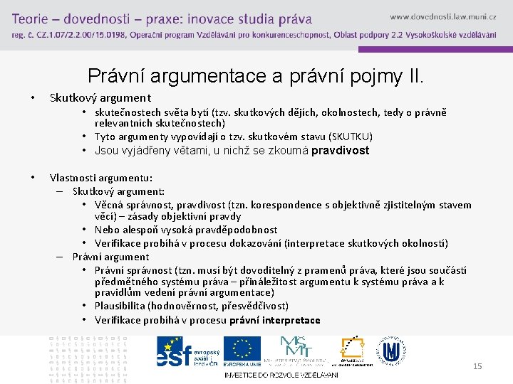 Právní argumentace a právní pojmy II. • Skutkový argument • skutečnostech světa bytí (tzv.