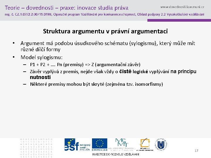 Struktura argumentu v právní argumentaci • Argument má podobu úsudkového schématu (sylogismu), který může