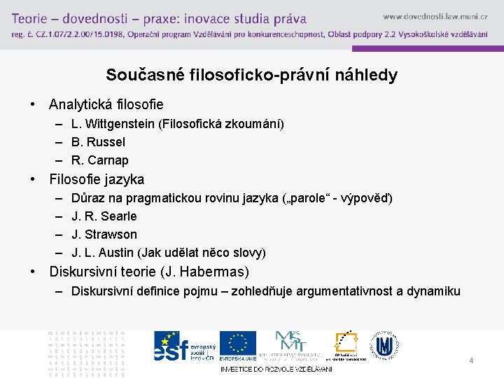 Současné filosoficko-právní náhledy • Analytická filosofie – L. Wittgenstein (Filosofická zkoumání) – B. Russel